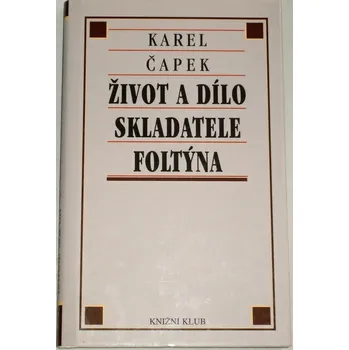 Literární biografie Čapek Karel - Život a dílo skladatele Foltýna