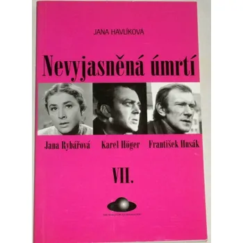 Literární biografie Havlíková Jana - Nevyjasněná úmrtí VII. (Jana Rybářová, Karel Höger, František Husák)