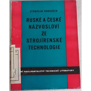 Literární cestopis Kohoušek Stanislav - Ruské a české názvosloví ze strojírenské technologie