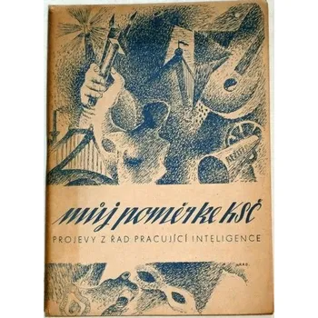 Literární biografie Můj poměr ke KSČ - Projevy z řad pracující inteligence