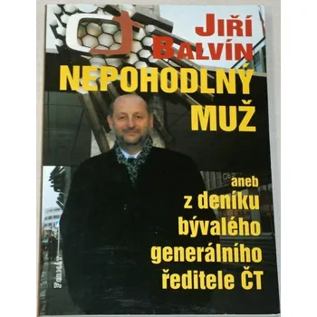 Literární biografie Balvín Jiří - Nepohodlný muž, aneb z deníku bývalého generálního ředitele ČT