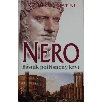 Literární biografie Caratini Roger - Nero - Básník potřísněný krví