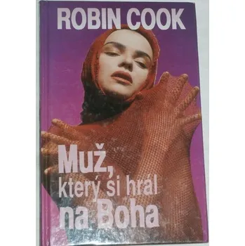 Cook Robin - Muž, který si hrál na Boha
