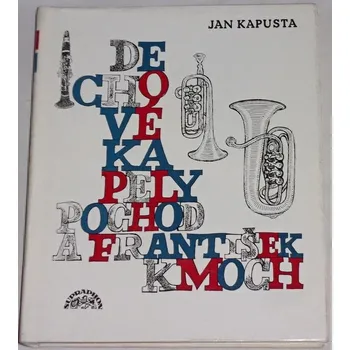 Literární biografie Kapusta Jan - Dechové kapely, pochod a František Kmoch