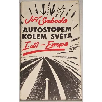 Literární cestopis Svoboda Jiří - Autostopem kolem světa 1. díl - Evropa