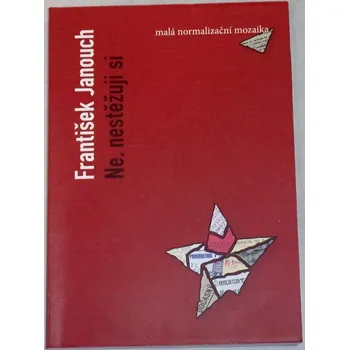 Literární biografie Janouch František - Ne, nestěžuji si