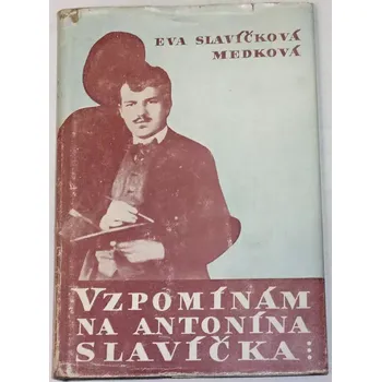 Literární biografie Slavíčková-Medková Eva - Vzpomínám na Antonína Slavíčka