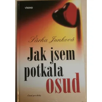 Literární biografie Junková Šárka - Jak jsem potkala osud