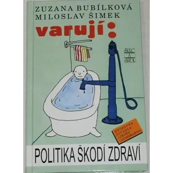 Literární biografie Bubílková Zuzana, Šimek Miloslav varují: Politika škodí zdraví