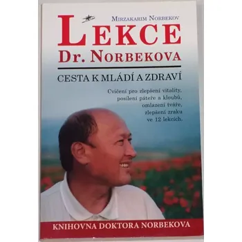 Norbekov Mirzakarim - Lekce Dr. Norbekova: Cesta k mládí a zdraví