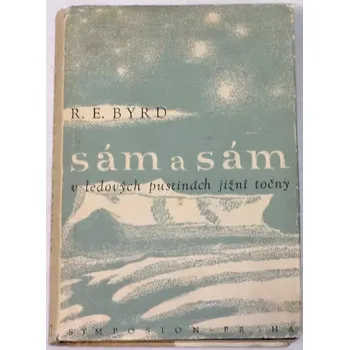 Literární cestopis Byrd Richard E. - Sám a sám v ledových pustinách jižní točny