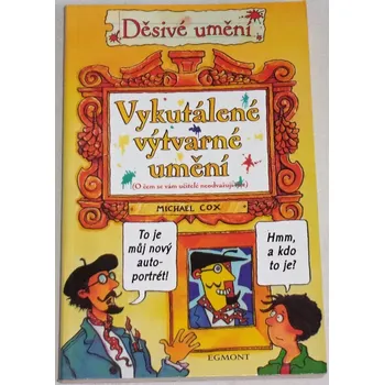 Umění Cox Michael - Děsivé umění: Vykutálené výtvarné umění