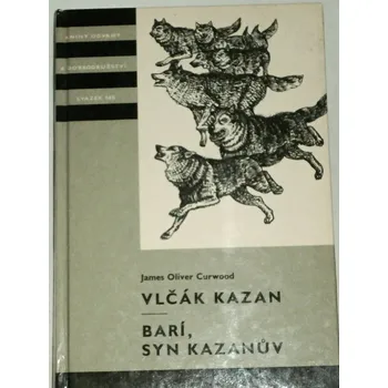 Curwood James Oliver - Vlčák Kazan / Barí, syn Kazanův (KOD sv. 145)