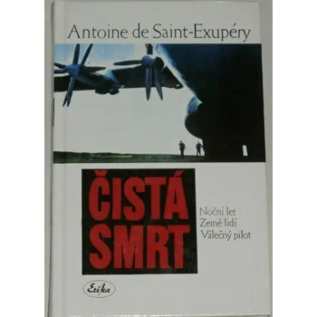 De Saint-Exupéry Antoine - Čistá smrt: Noční let, Země lidí, Válečný pilot