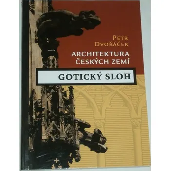 Encyklopedie Dvořáček Petr - Architektura českých zemí: Gotický sloh