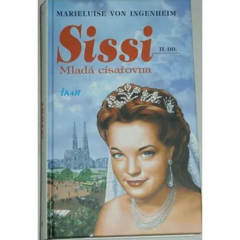 Literární biografie Ingenheim Marieluise von - Sissi II. dil Mladá císařovna