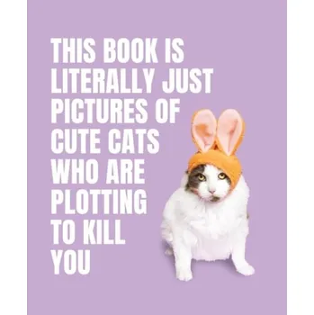 Cizojazyčná kniha This Book is Literally Just Pictures of Cute Cats Who Are Plotting to Kill You
