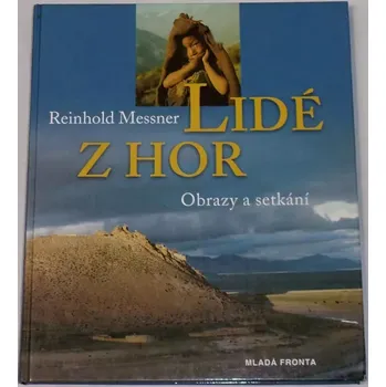 Literární cestopis Messner Reinhold - Lidé z hor (Obrazy a setkání)