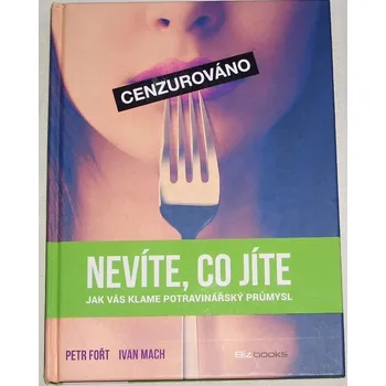 Literární biografie Fořt Petr, Mach Ivan - Nevíte, co jíte