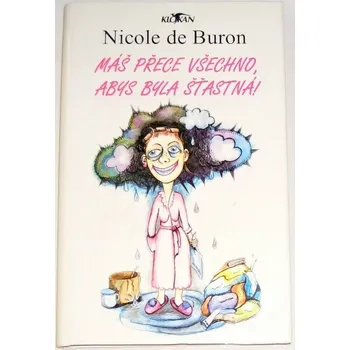 de Buron Nicole - Máš přece všechno, abys byla šťastná