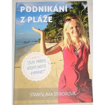 Stiborová Stanislava - Podnikání z pláže (Žijte příběh, který chcete vyprávět)