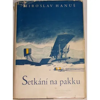 Literární biografie Hanuš Miroslav - Setkání na pakku