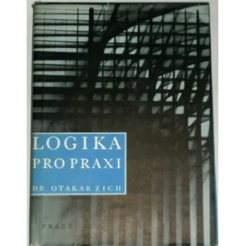 Literární biografie Zich Otakar - Logika pro praxi