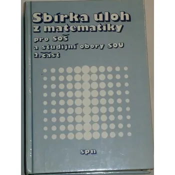 Matematika Sbírka úloh z matematiky pro SOŠ a studijní obory SOU 2. část