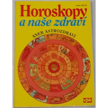 Mandžuková Jarmila - Horoskopy a naše zdraví aneb astrozdraví