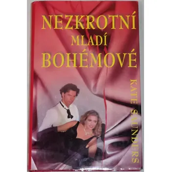 Saunders Kate - Nezkrotní mladí bohémové