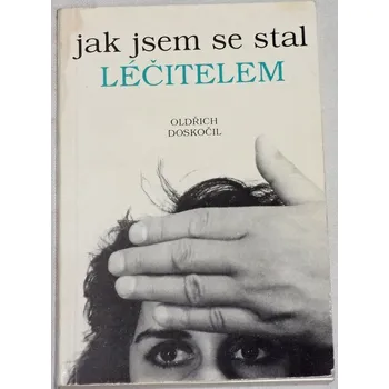 Literární biografie Doskočil Oldřich - Jak jsem se stal léčitelem