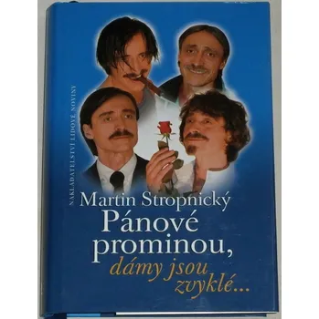 Stropnický Martin - Pánové prominou, dámy jsou zvyklé...