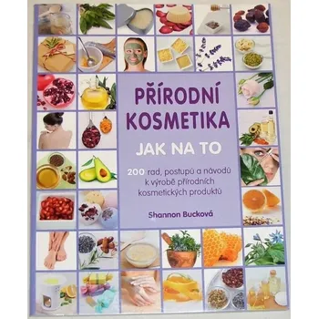 Bucková Shannon - Přírodní kosmetika: Jak na to