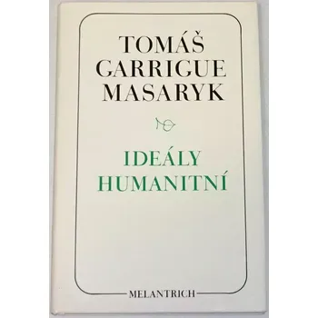 Literární biografie Masaryk Tomáš Garrigue - Ideály humanitní