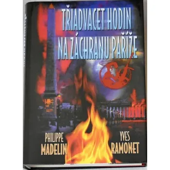 Madelin Philippe, Ramonet Yves - Třiadvacet hodin na záchranu Paříže