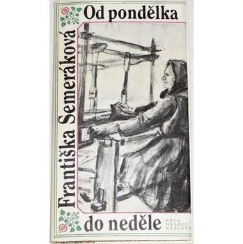 Literární biografie Semeráková Františka - Od pondělka do neděle