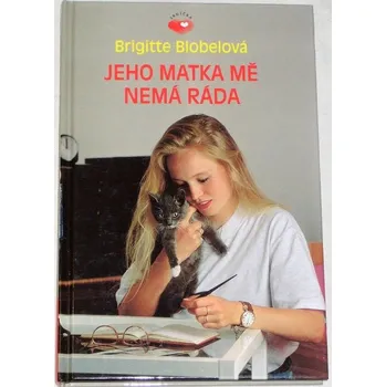 Literární biografie Blobelová Brigitte - Jeho matka mě nemá ráda