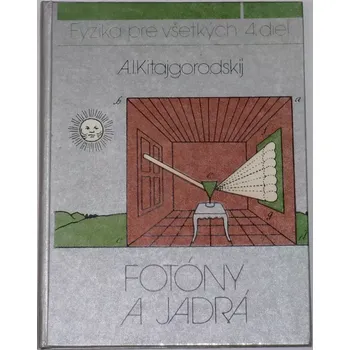 Encyklopedie Kitajgorodskij A. I. - Fyzika pre všetkých 4: Fotóny a jadra