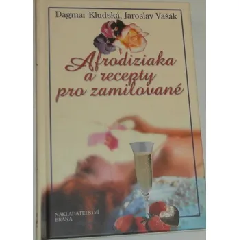 Kludská Dagmar, Vašák Jaroslav - Afrodiziaka a recepty pro zamilované