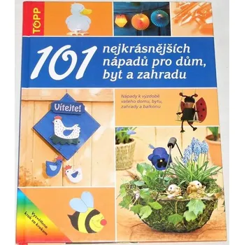 101 nejkrásnějších nápadů pro dům, byt a zahradu