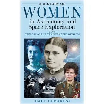 History of Women in Astronomy and Space Exploration - DeBakcsy, Dale