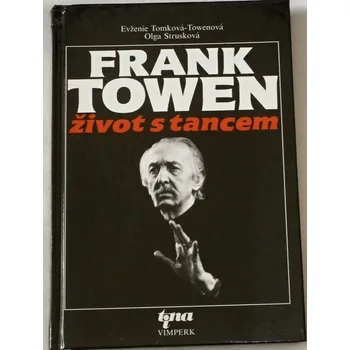 Literární biografie Tomková-Towenová E., Strusková O. - Frank Towen: Život s tancem