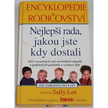 Encyklopedie Lee Sally - Encyklopedie rodičovství: Nejlepší rada, jakou jste kdy dostali