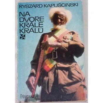 Literární cestopis Kapuscinski Ryszard - Na dvoře krále králů