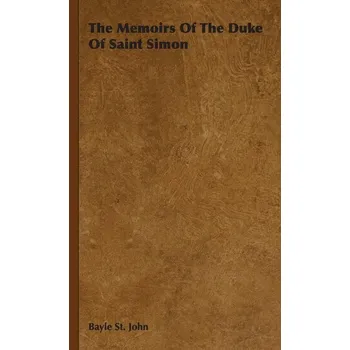 Literární biografie The Memoirs Of The Duke Of Saint Simon - St. John, Bayle