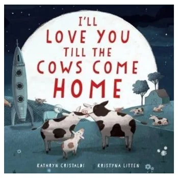 I'll Love You Till the Cows Come Home Padded - KATHRYN CRISTALDI