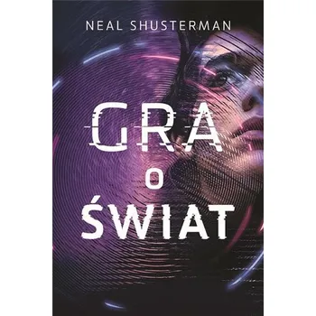 Gra o świat - Neal Shusterman