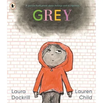 Kniha Grey: A picture book poem about feelings and acceptance - Dockrill, Laura