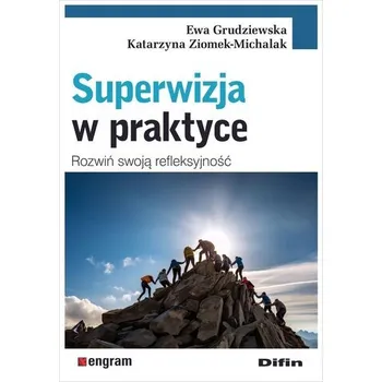 Superwizja w praktyce. Rozwiń swoją refleksyjność - red. Ewa Grudziewska