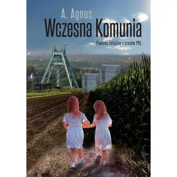 Wczesna Komunia. Powieść religijna z czasów PRL - Agnus Wilson